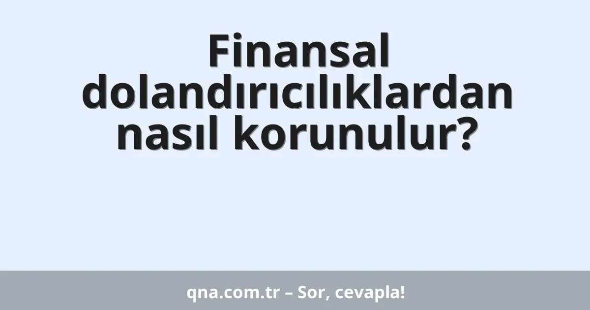 Finansal dolandırıcılıklardan nasıl korunulur?