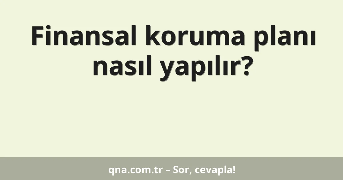 Finansal koruma planı nasıl yapılır?