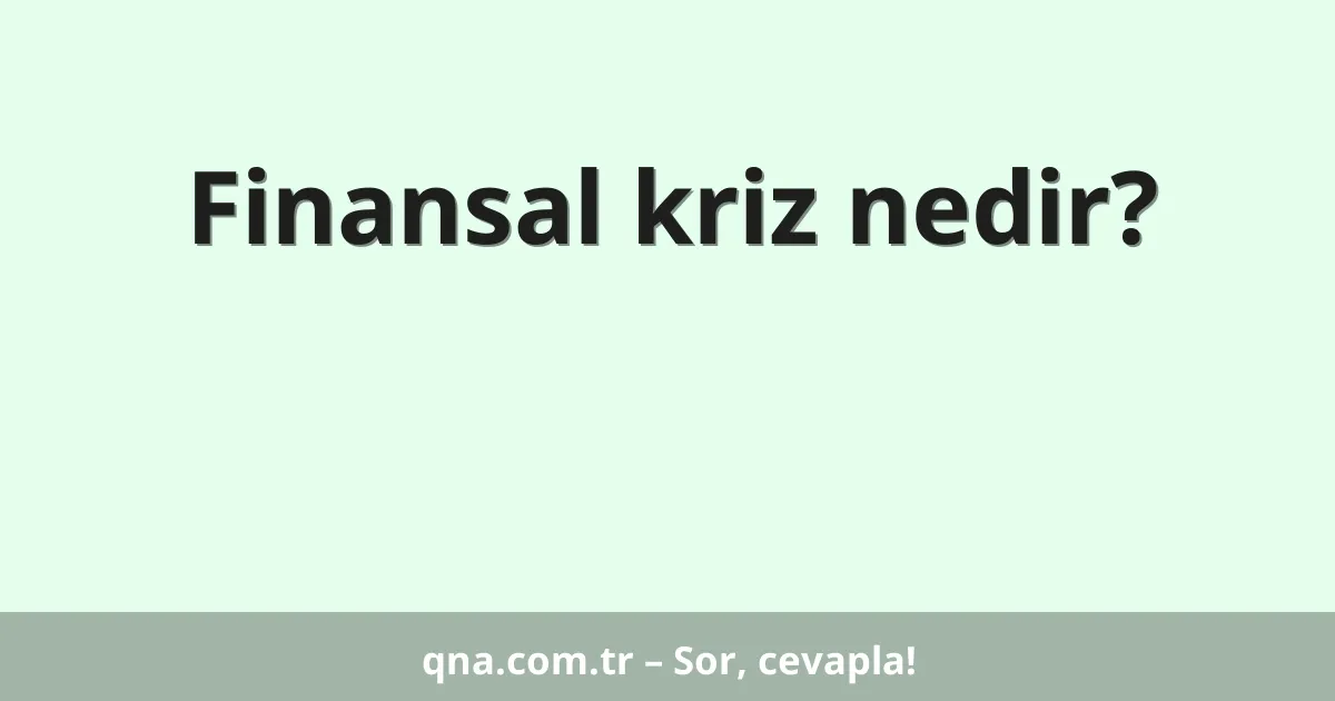Finansal kriz nedir?