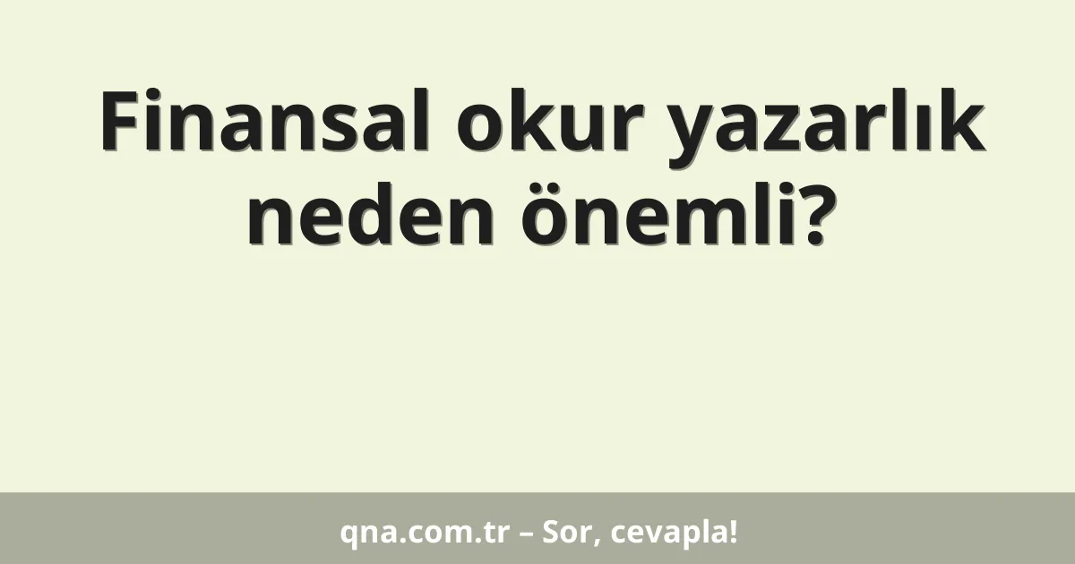 Finansal okur yazarlık neden önemli?