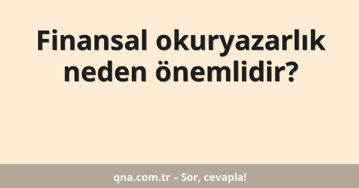 Finansal okuryazarlık neden önemlidir?