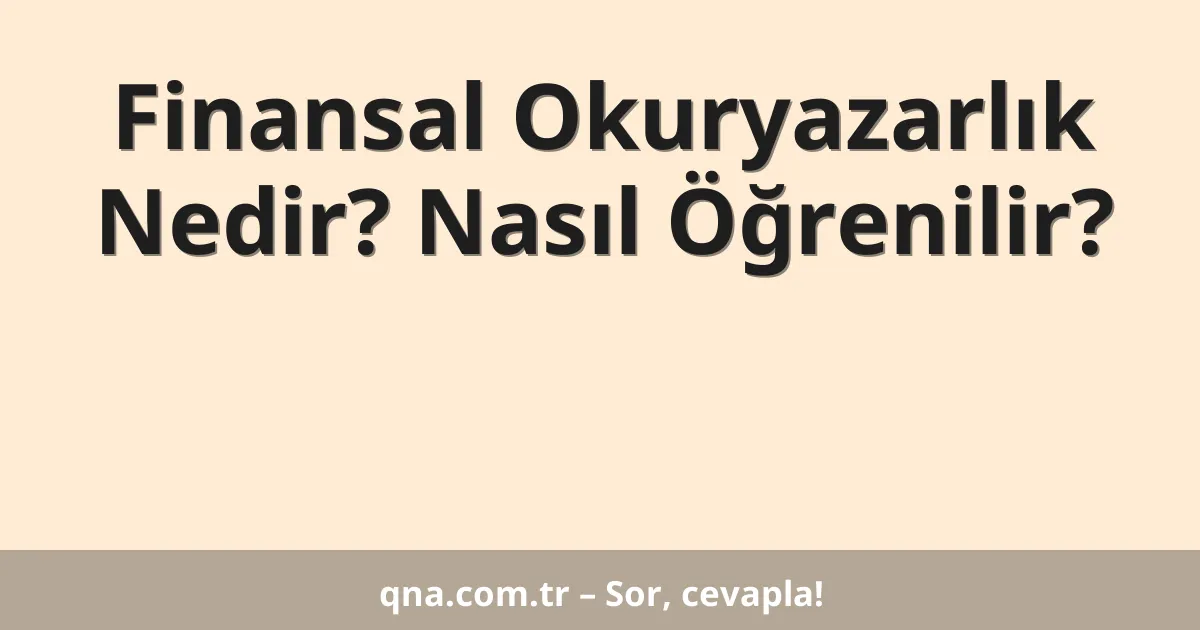 Finansal Okuryazarlık Nedir? Nasıl Öğrenilir?