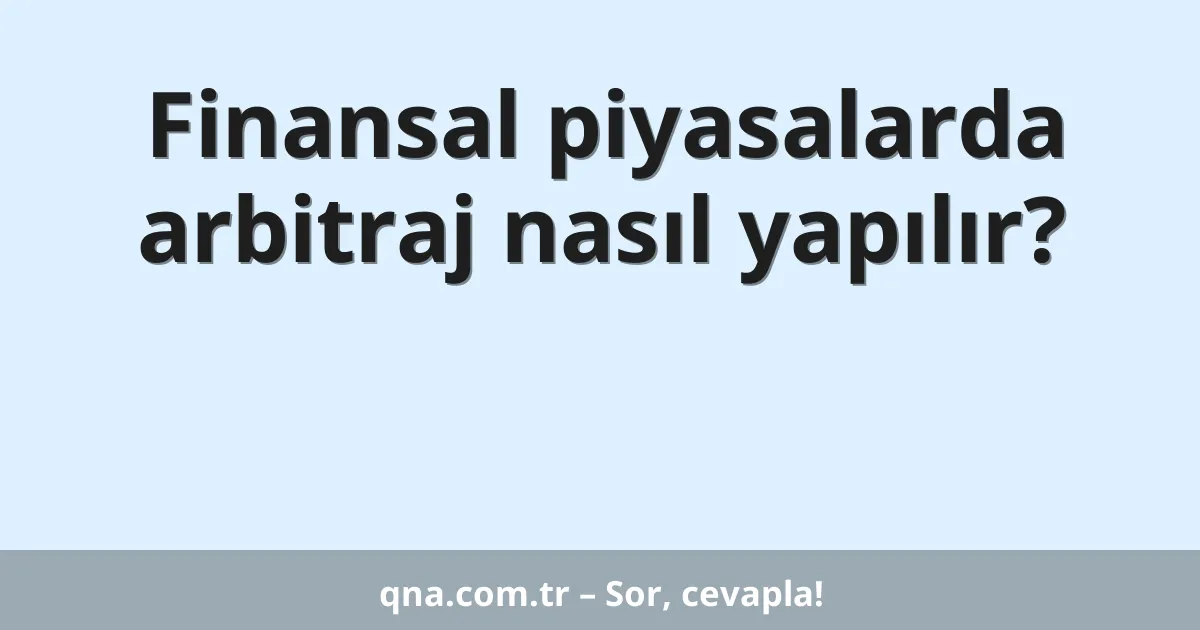 Finansal piyasalarda arbitraj nasıl yapılır?