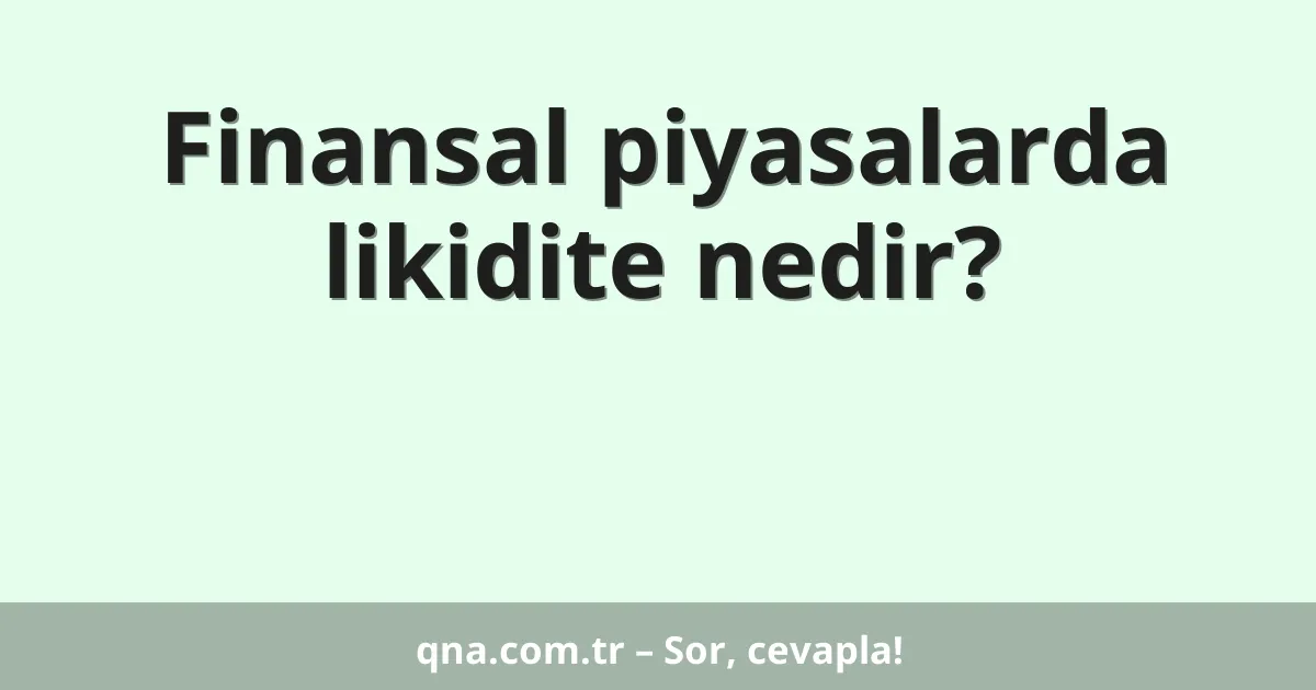 Finansal piyasalarda likidite nedir?