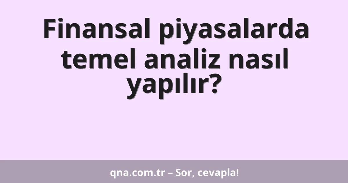 Finansal piyasalarda temel analiz nasıl yapılır?