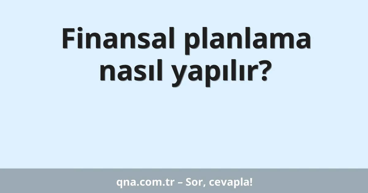 Finansal planlama nasıl yapılır?