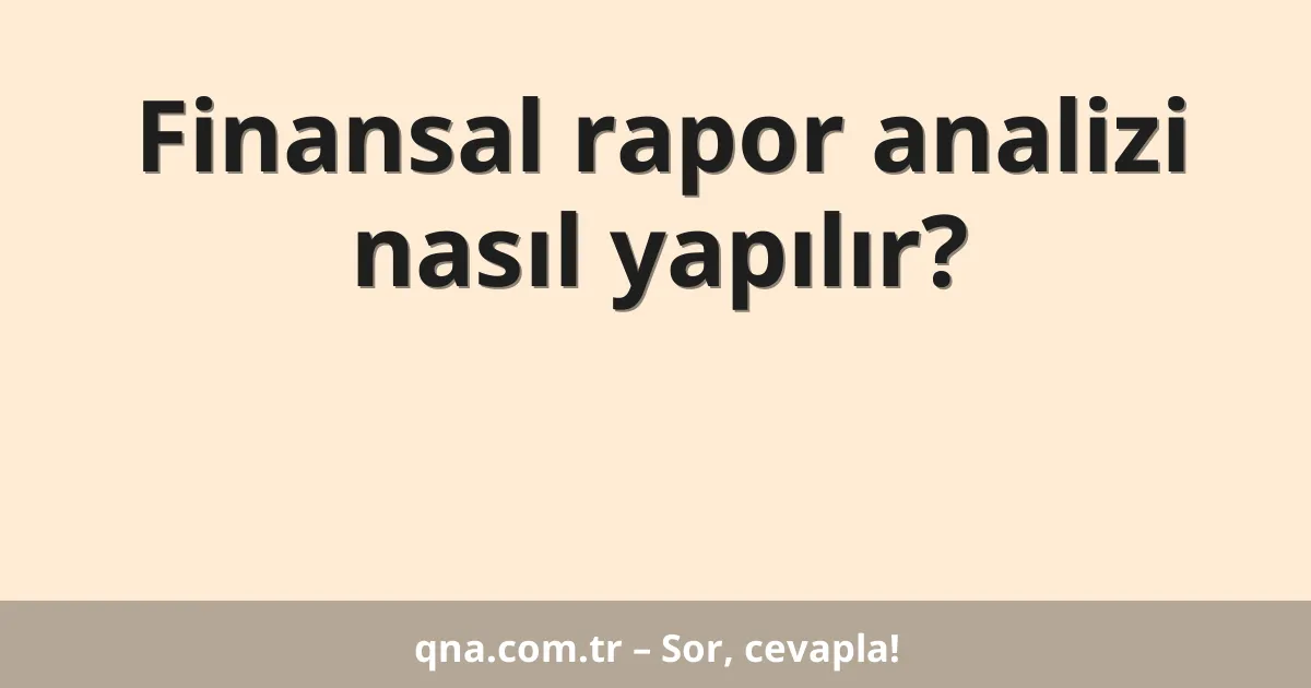 Finansal rapor analizi nasıl yapılır?