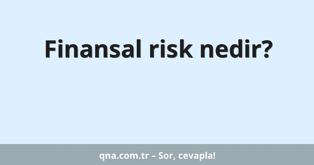 Finansal risk nedir?
