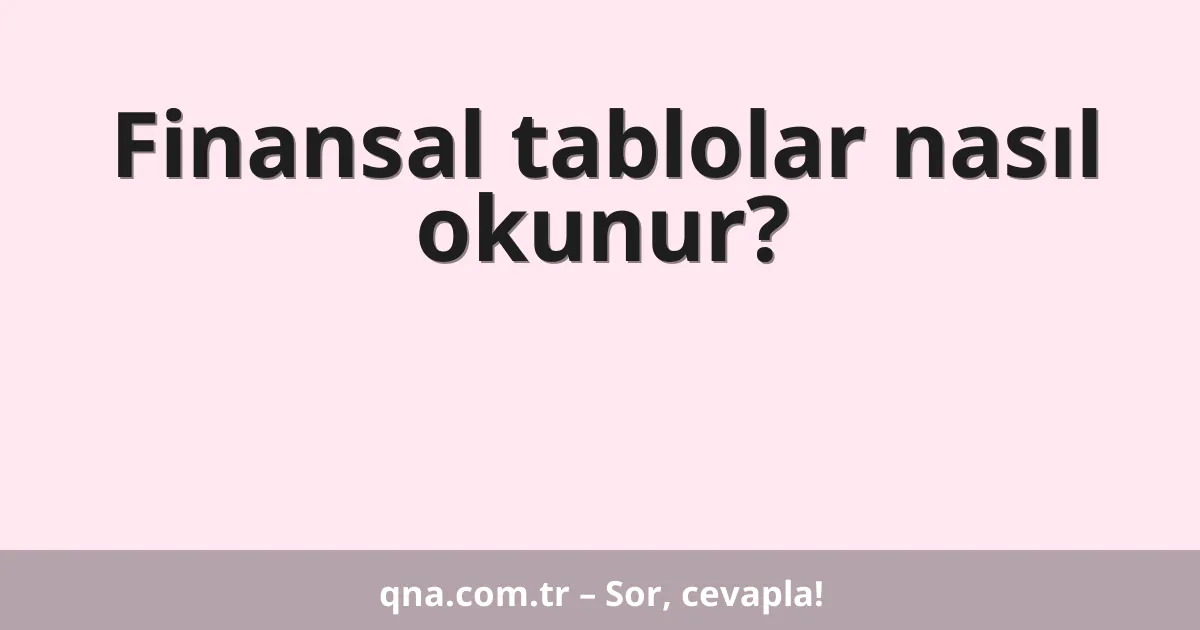 Finansal tablolar nasıl okunur?