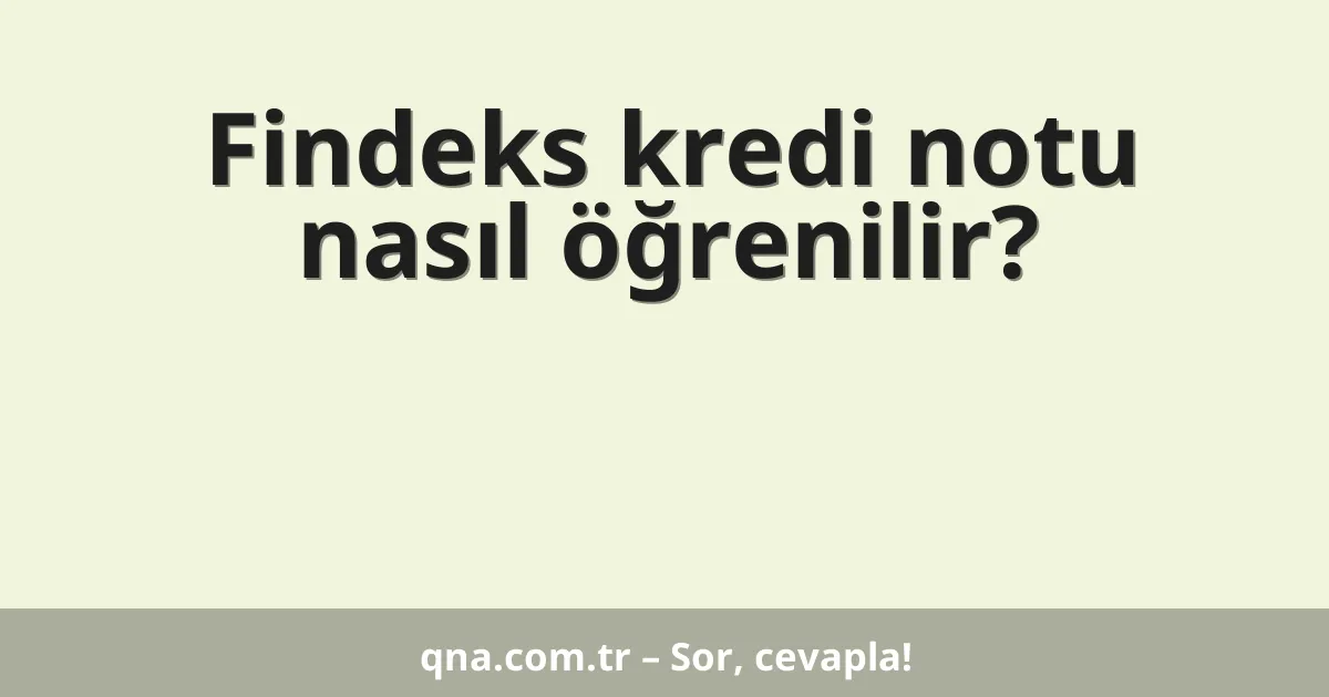 Findeks kredi notu nasıl öğrenilir?