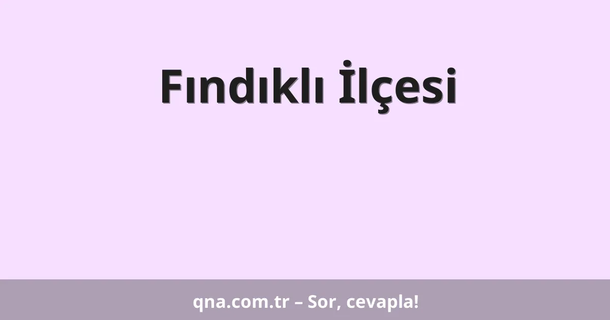 Fındıklı İlçesi