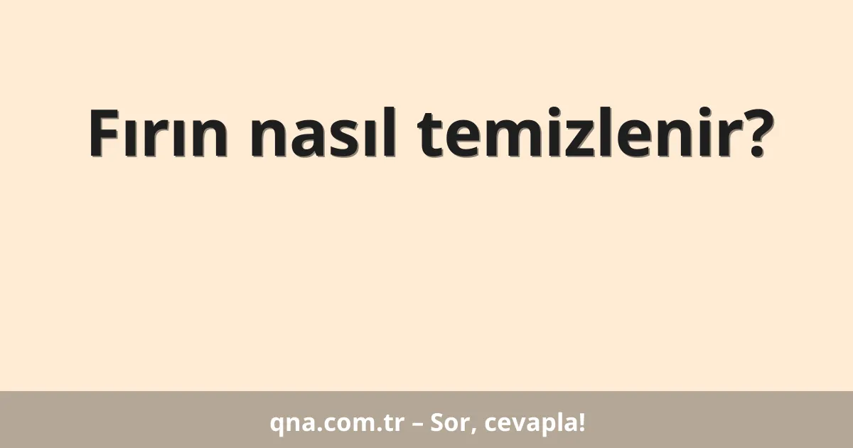 Fırın nasıl temizlenir?