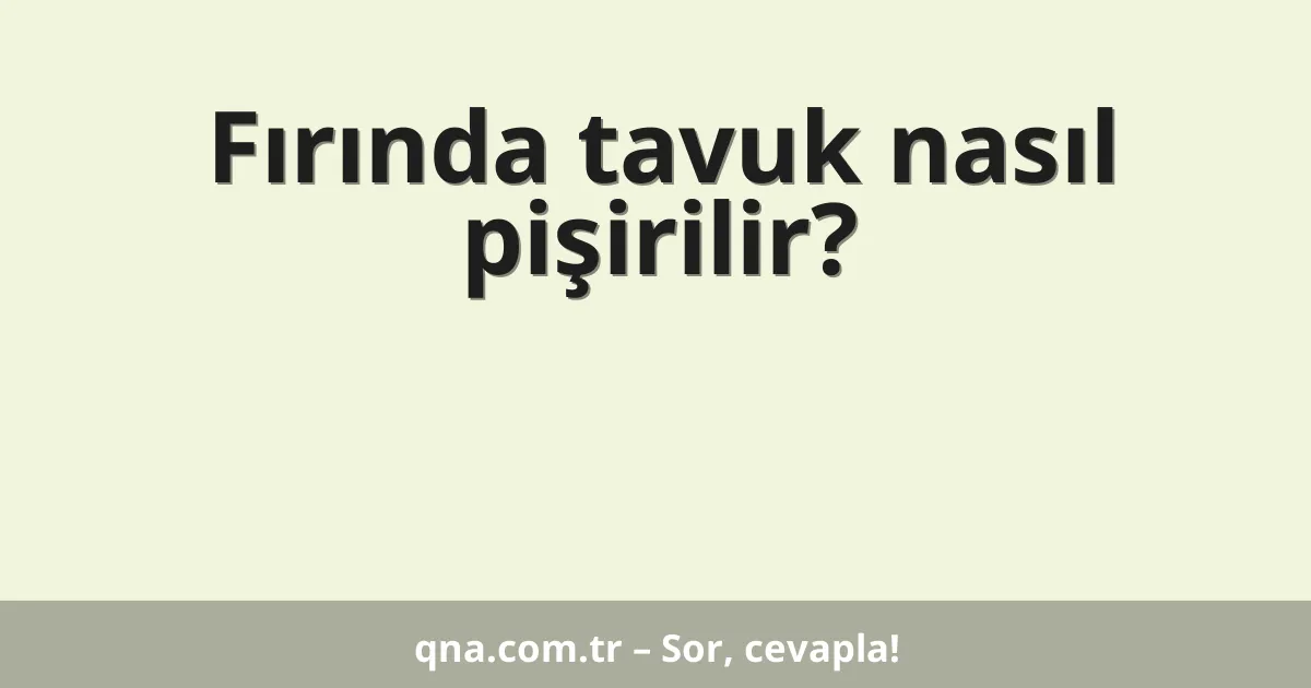 Fırında tavuk nasıl pişirilir?