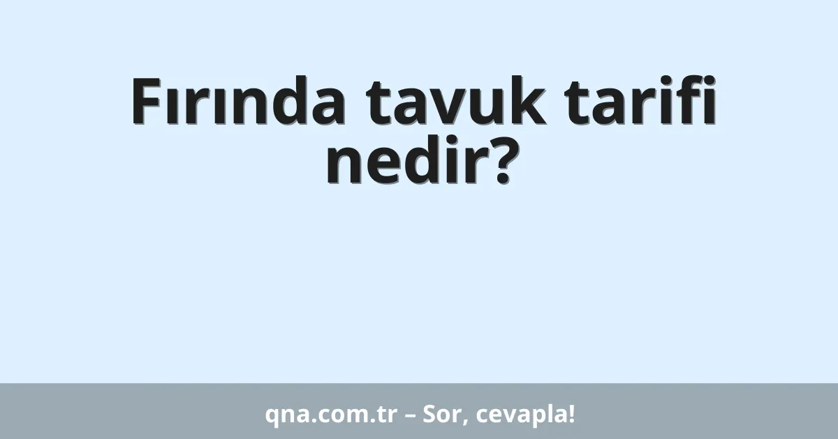 Fırında tavuk tarifi nedir?
