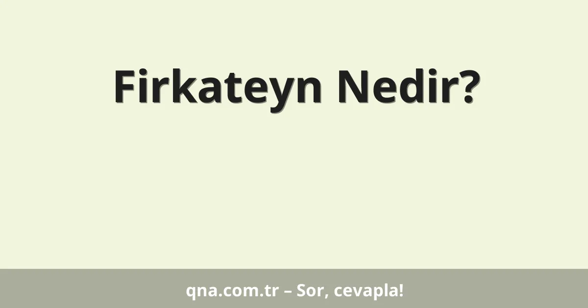 Firkateyn Nedir?