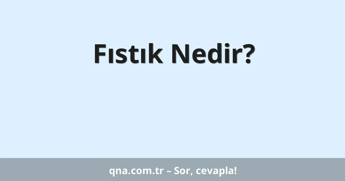 Fıstık Nedir?