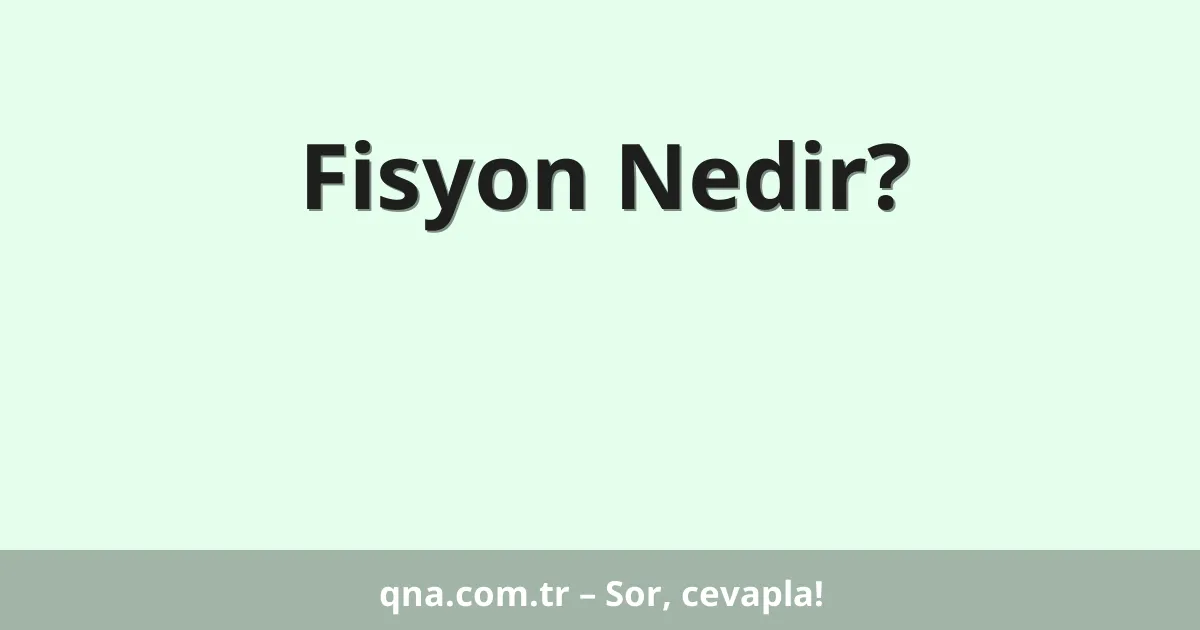 Fisyon Nedir?