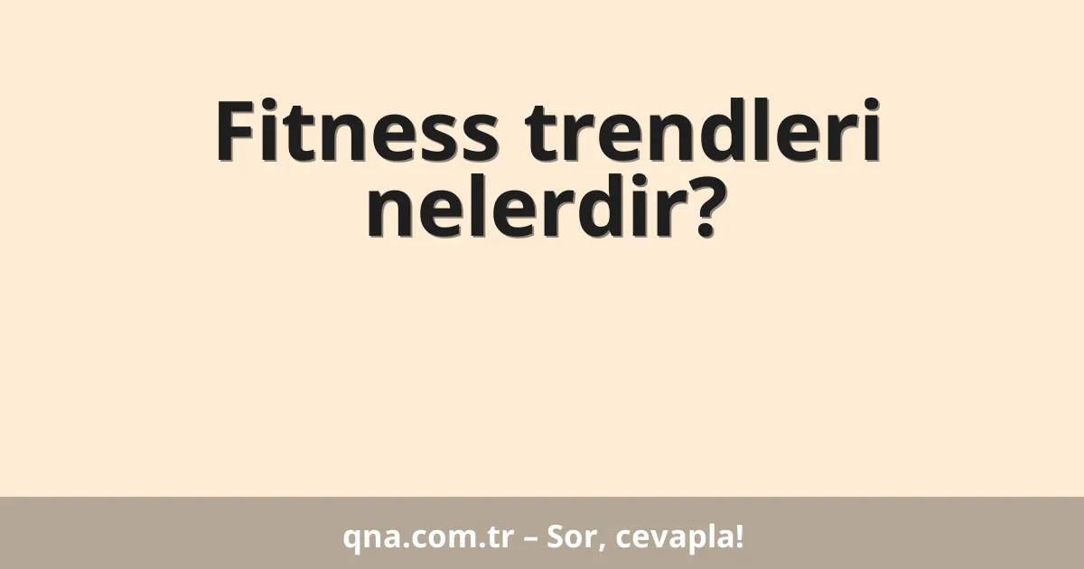 Fitness trendleri nelerdir?
