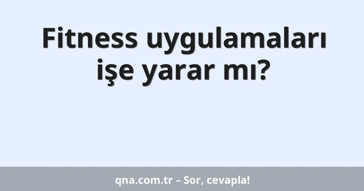 Fitness uygulamaları işe yarar mı?