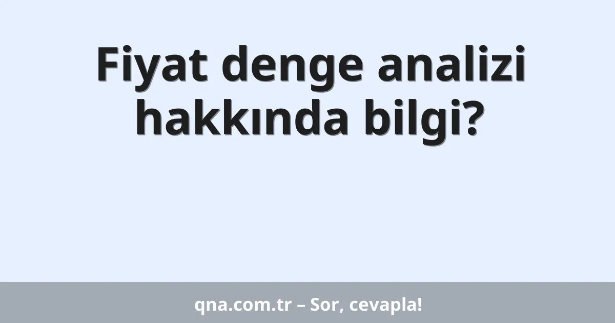 Fiyat denge analizi hakkında bilgi?