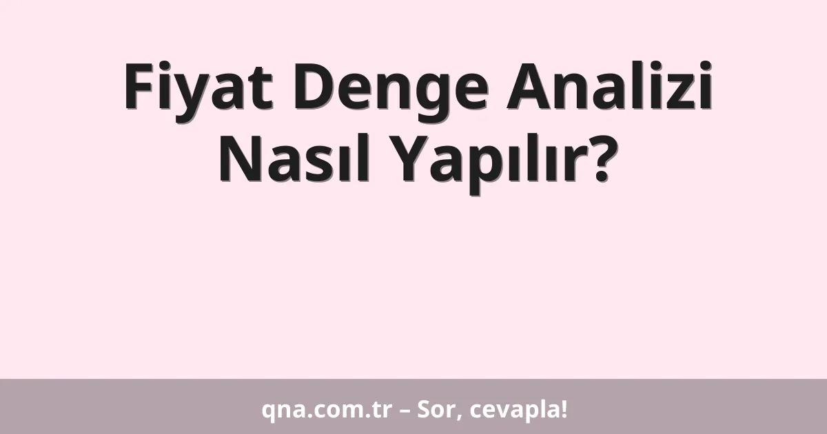 Fiyat Denge Analizi Nasıl Yapılır?