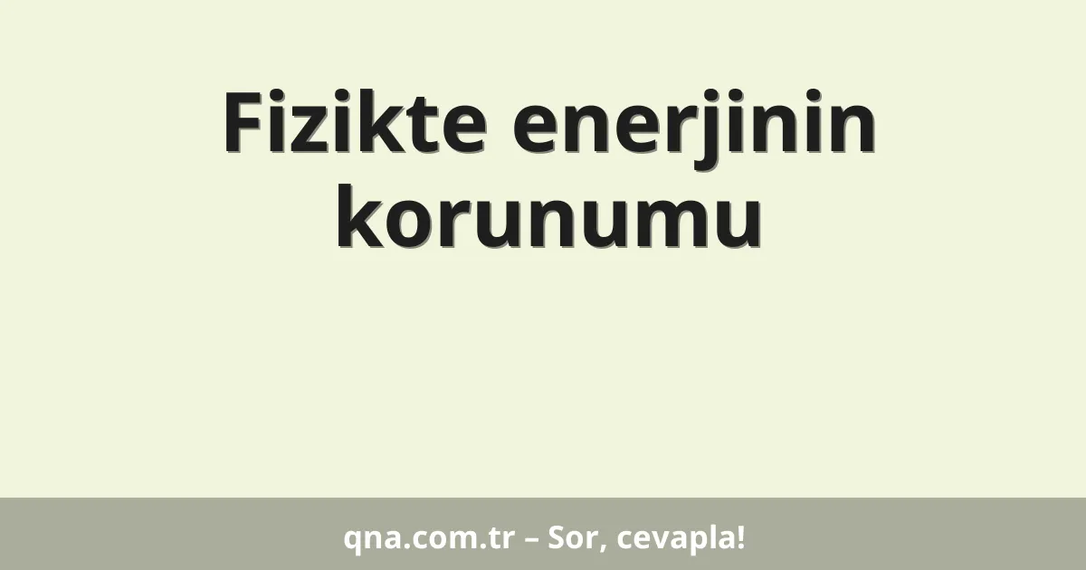 Fizikte enerjinin korunumu