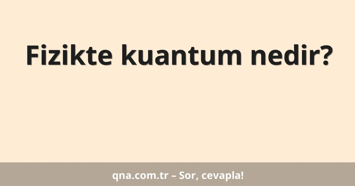 Fizikte kuantum nedir?