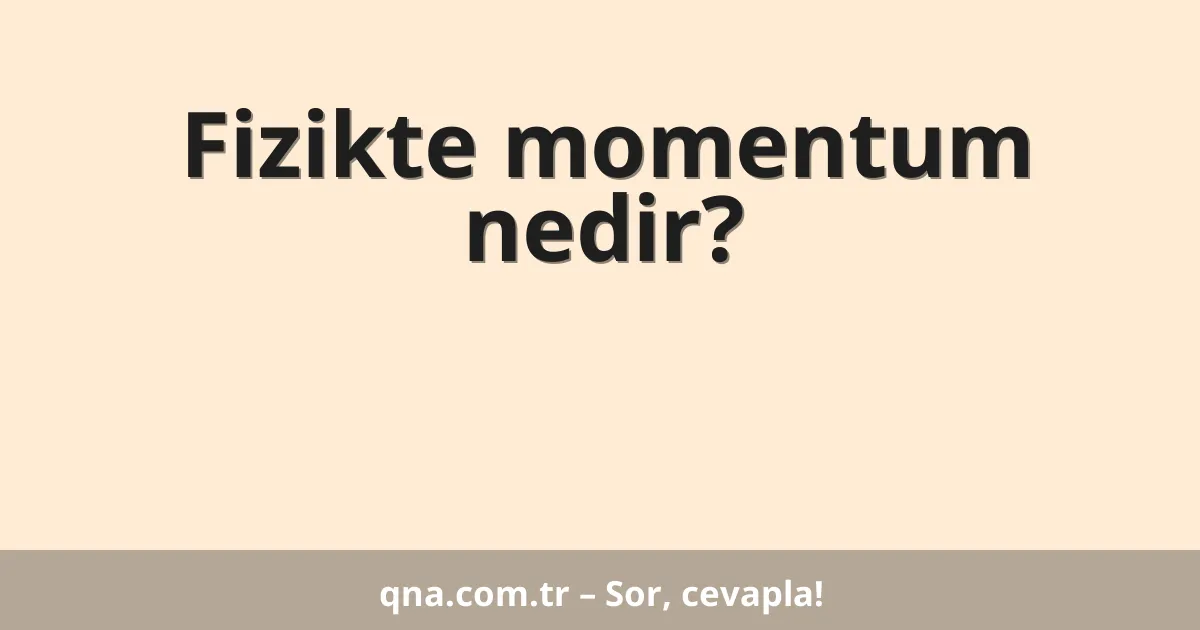 Fizikte momentum nedir?
