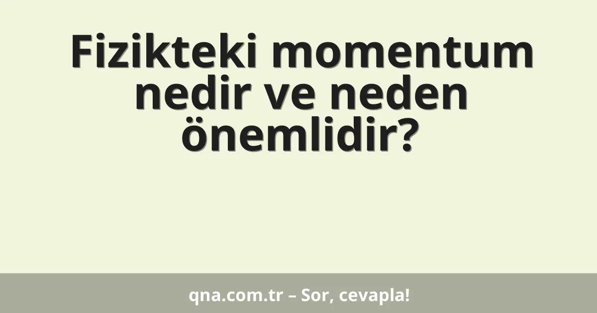 Fizikteki momentum nedir ve neden önemlidir?