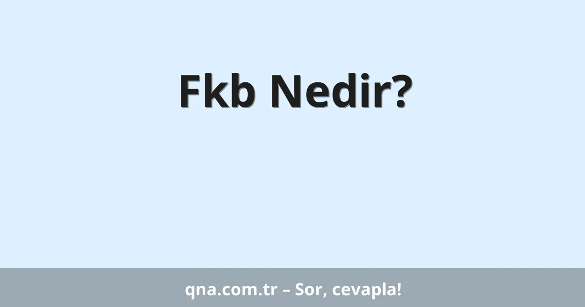 Fkb Nedir?