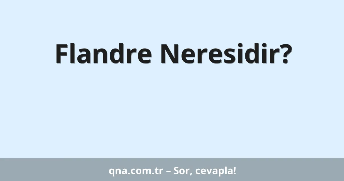 Flandre Neresidir?