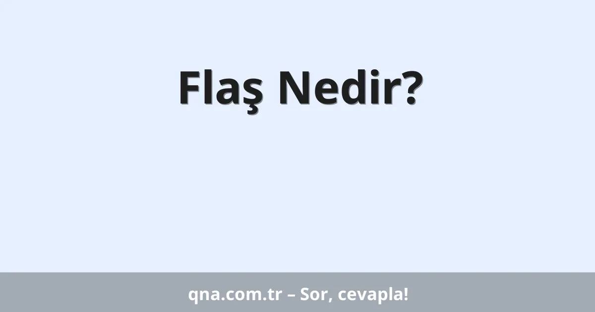 Flaş Nedir?
