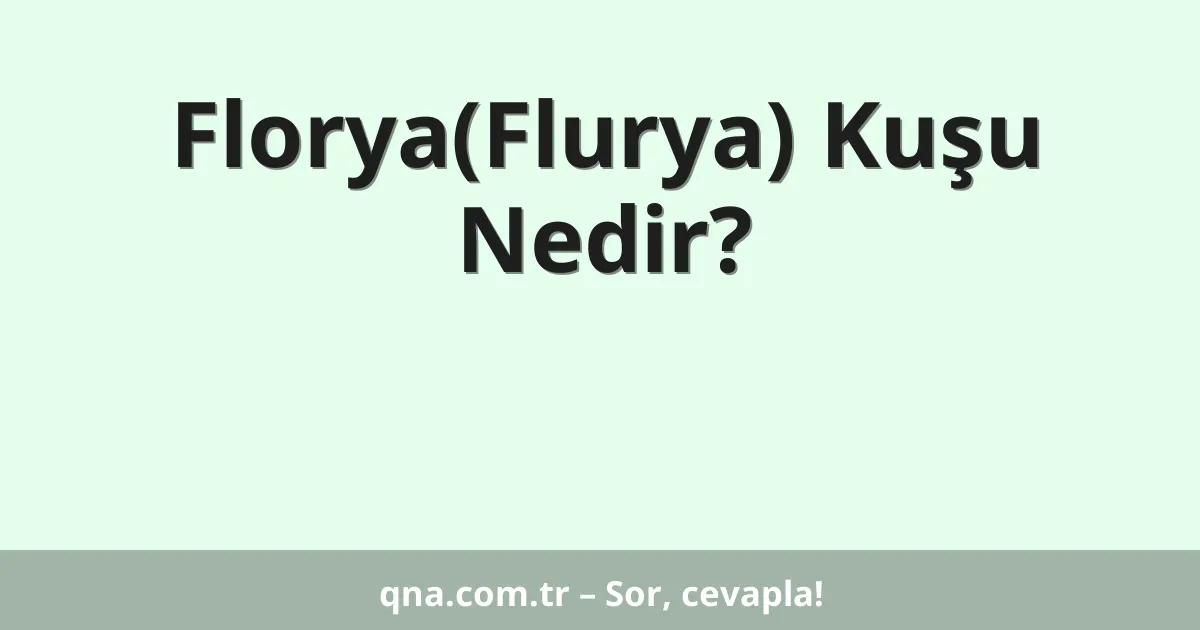 Florya(Flurya) Kuşu Nedir?