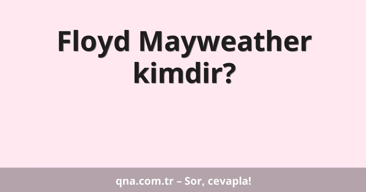 Floyd Mayweather kimdir?