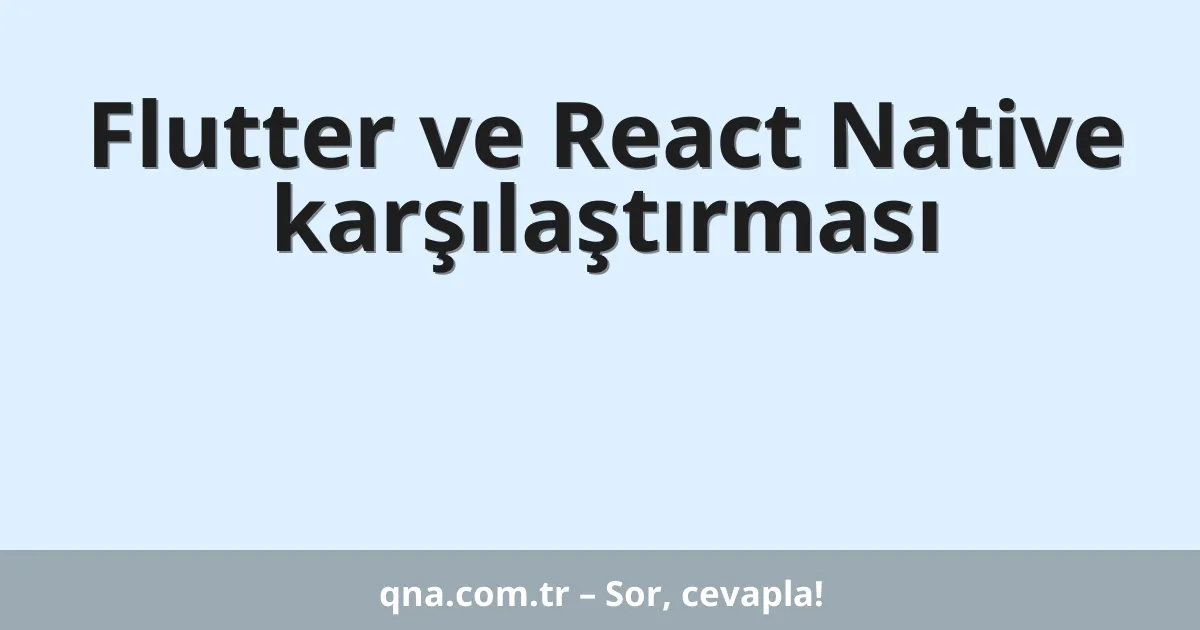 Flutter ve React Native karşılaştırması