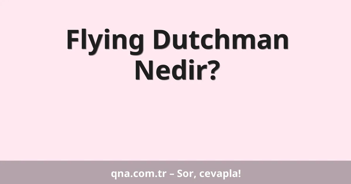Flying Dutchman Nedir?