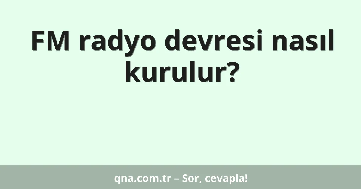 FM radyo devresi nasıl kurulur?