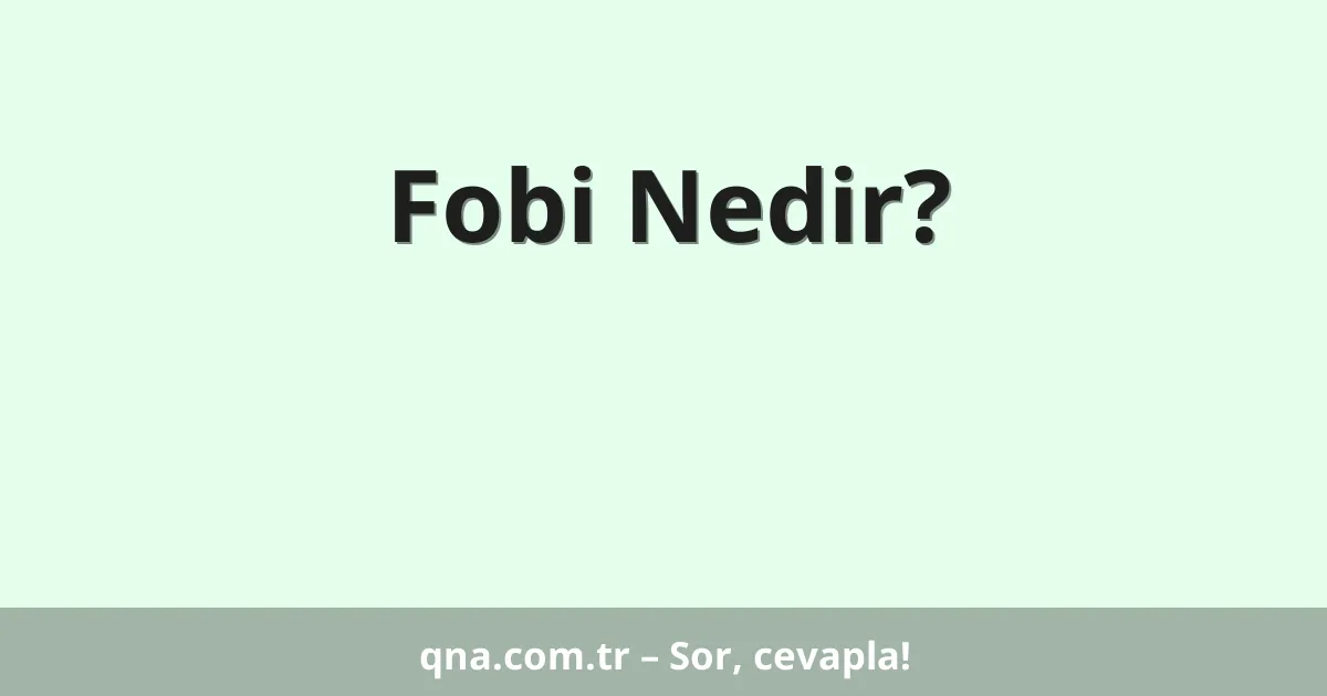 Fobi Nedir?