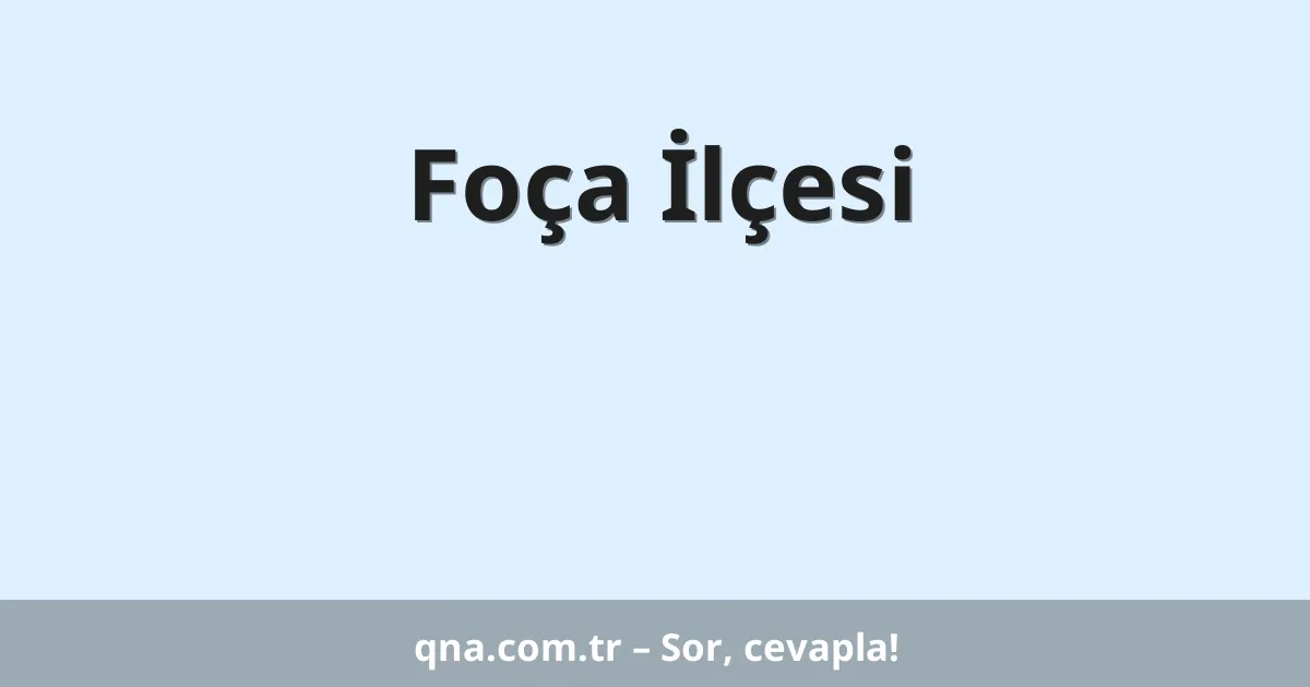 Foça İlçesi