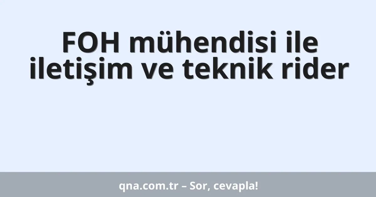 FOH mühendisi ile iletişim ve teknik rider