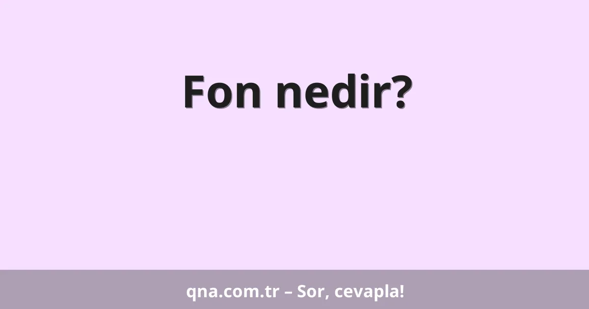Fon nedir?