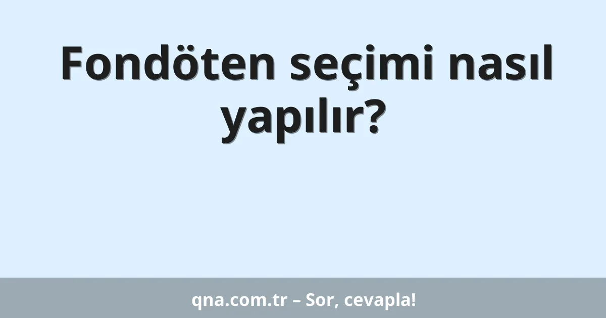 Fondöten seçimi nasıl yapılır?