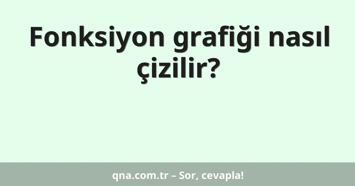 Fonksiyon grafiği nasıl çizilir?