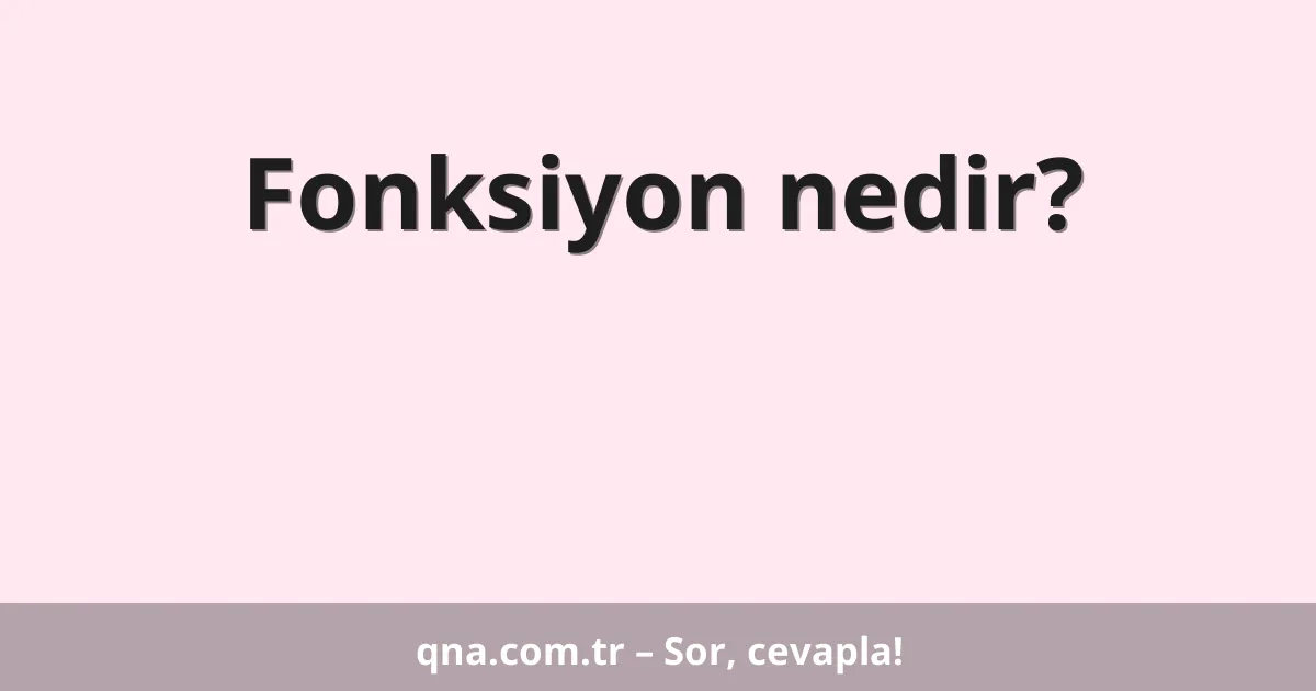 Fonksiyon nedir?