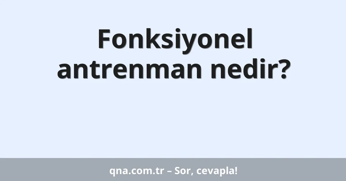 Fonksiyonel antrenman nedir?