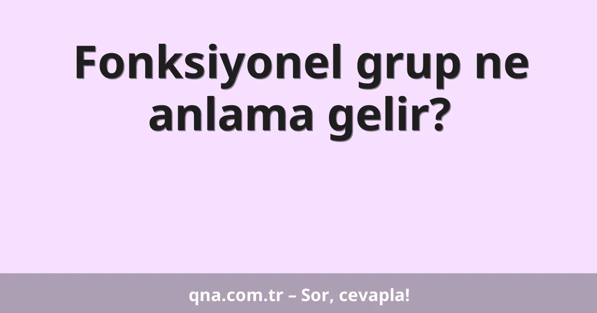 Fonksiyonel grup ne anlama gelir?