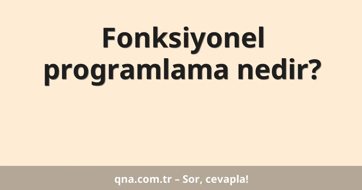 Fonksiyonel programlama nedir?