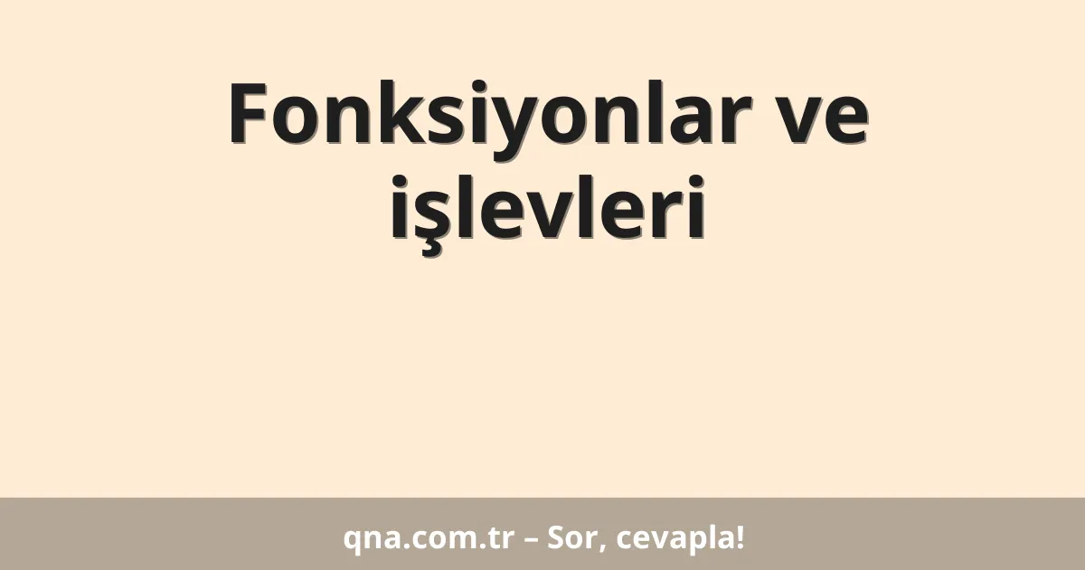Fonksiyonlar ve işlevleri