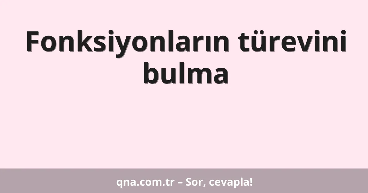 Fonksiyonların türevini bulma