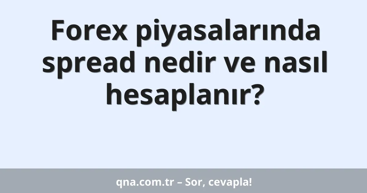 Forex piyasalarında spread nedir ve nasıl hesaplanır?